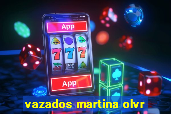 vazados martina olvr